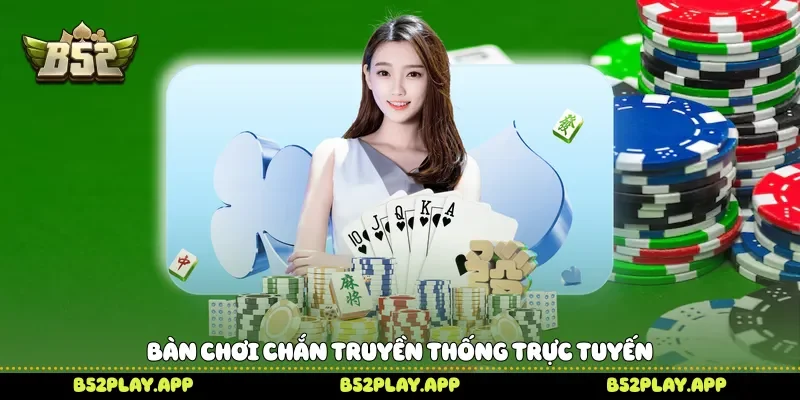 Bàn chơi Chắn truyền thống trực tuyến 