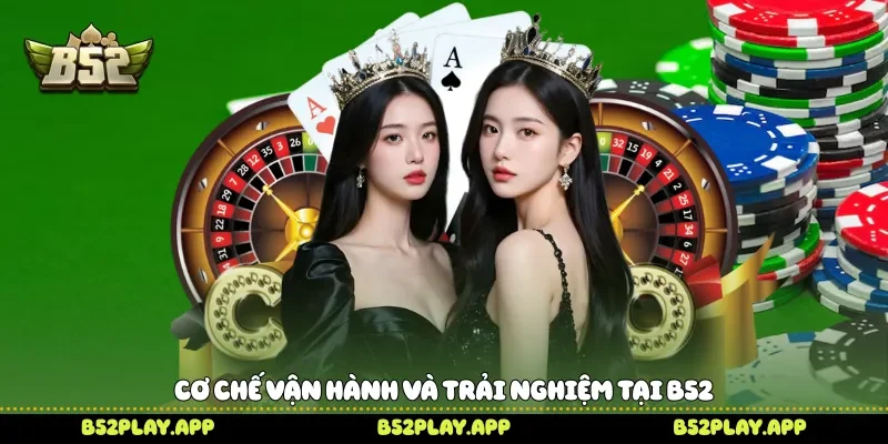 Live Casino Khám Phá Không Gian Casino Trực Tuyến Cùng B52 Cơ chế vận hành và trải nghiệm tại B52
