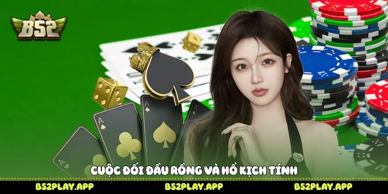 Cuộc đối đầu Rồng và Hổ kịch tính 