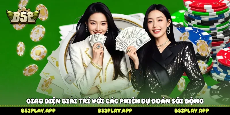 Giao diện giải trí với các phiên dự đoán sôi động 