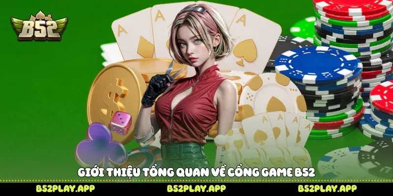 Giới thiệu tổng quan về cổng game B52 