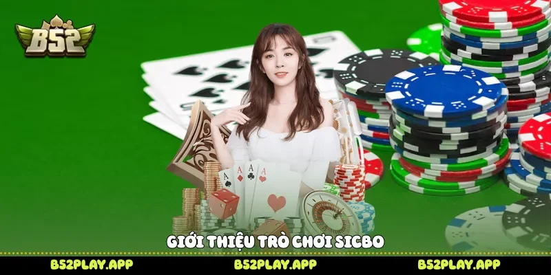 Sicbo B52 Cuốn Hút Với Luật Chơi Dễ Hiểu Và Hấp Dẫn Giới thiệu trò chơi Sicbo