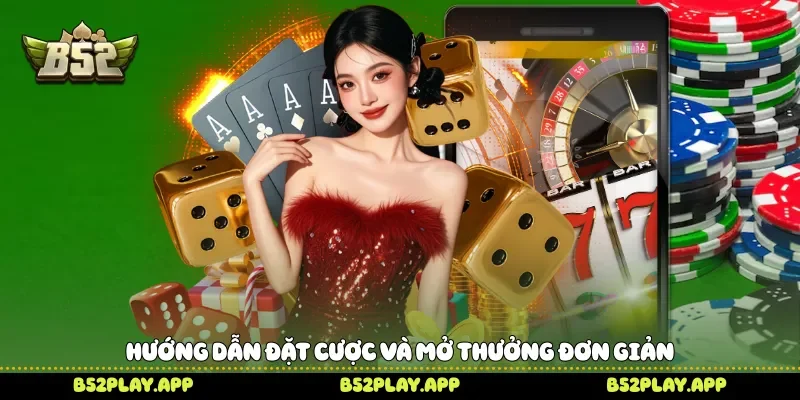 Hướng dẫn đặt cược và mở thưởng đơn giản 