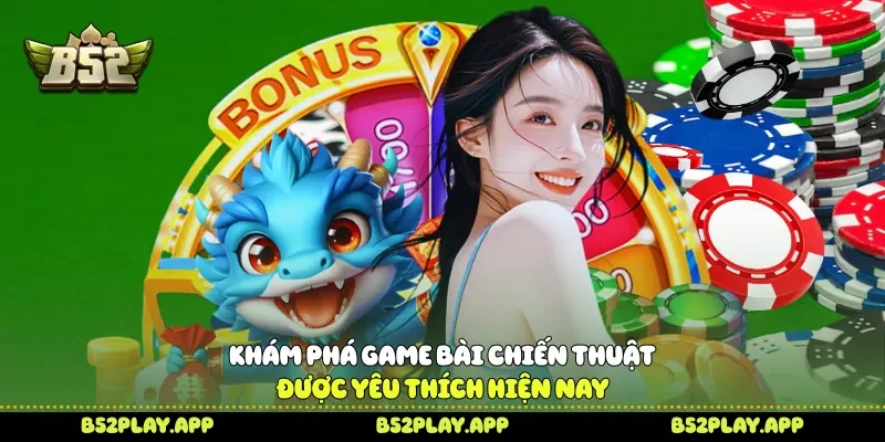 Khám phá game bài chiến thuật được yêu thích hiện nay 