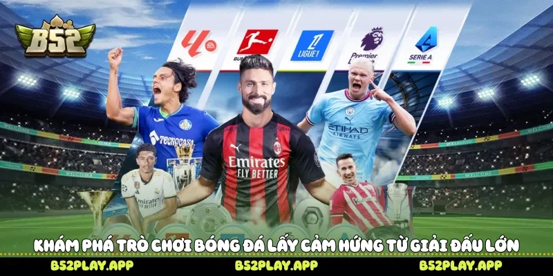 Khám phá trò chơi bóng đá lấy cảm hứng từ giải đấu lớn 