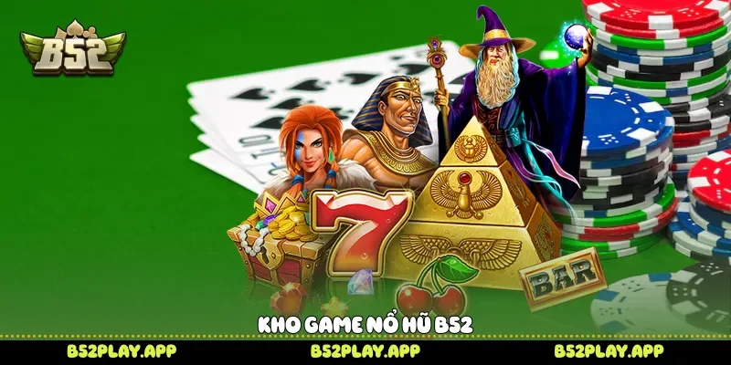 Kho game nổ hũ B52 