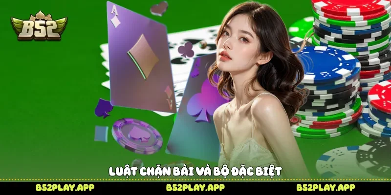 Tiến Lên Miền Nam B52 Làm Chủ Mọi Ván Bài Đầy Kịch Tính Luật chặn bài và bộ đặc biệt