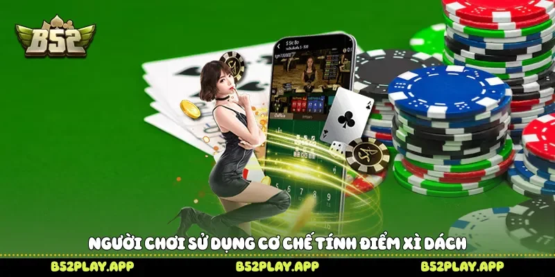 Người chơi sử dụng cơ chế tính điểm Xì dách 