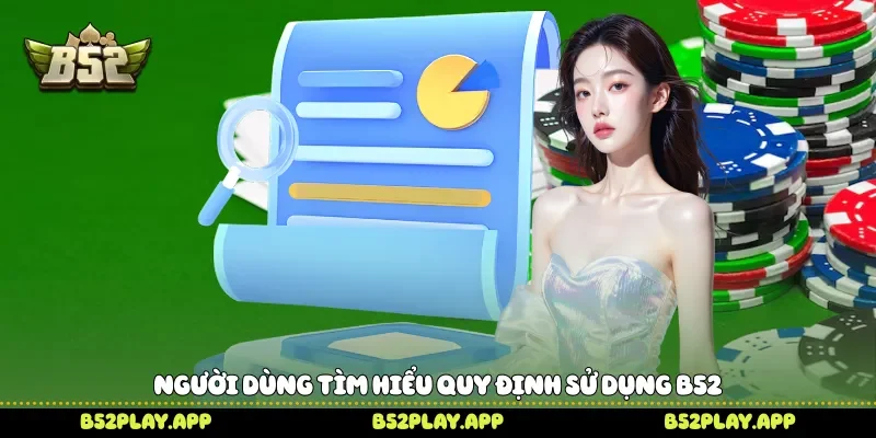 Người dùng tìm hiểu quy định sử dụng B52 