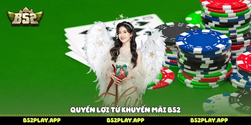 Quyền lợi từ khuyến mãi B52