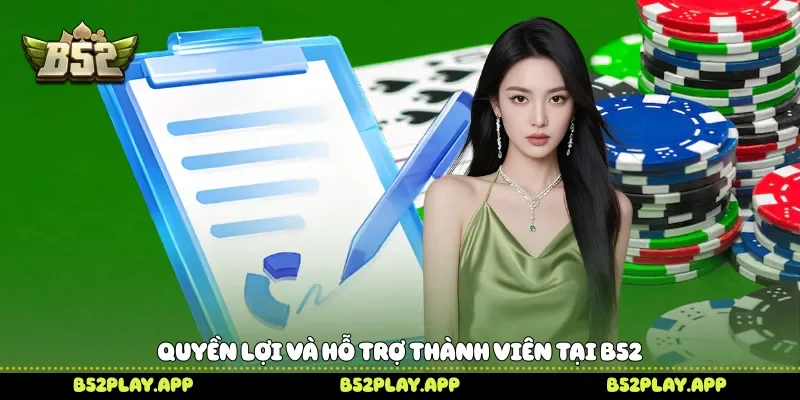 Quyền lợi và hỗ trợ thành viên tại B52 