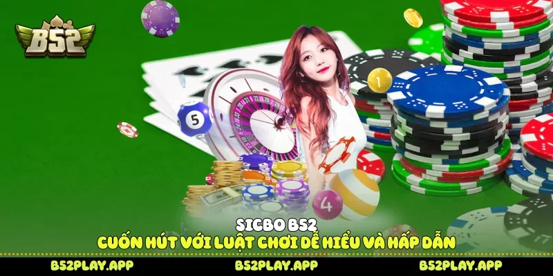 Sicbo B52 Cuốn Hút Với Luật Chơi Dễ Hiểu Và Hấp Dẫn Sicbo