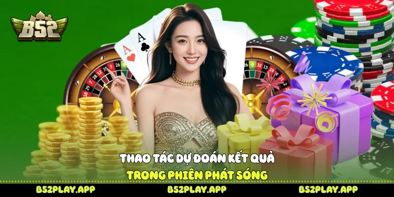 Thao tác dự đoán kết quả trong phiên phát sóng 