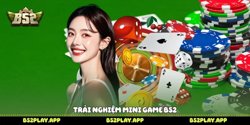 Trải nghiệm mini game B52 