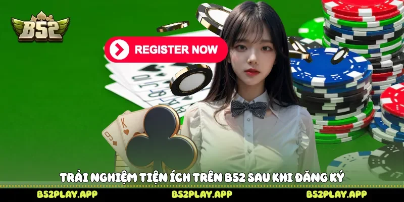 Đăng Ký B52 Nhanh Gọn Để Trải Nghiệm Kho Game Đỉnh Cao Trải nghiệm tiện ích trên B52 sau khi đăng ký