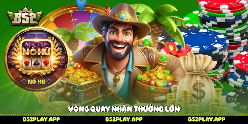 Liên Minh Huyền Thoại B52 Chinh Phục Kho Báu Nổ Hũ Kịch Tính Vòng quay nhận thưởng lớn