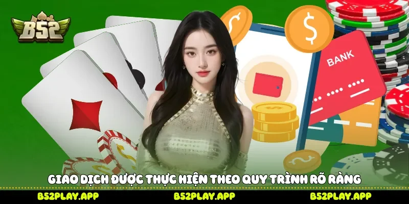 Giao dịch được thực hiện theo quy trình rõ ràng