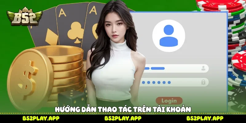 Hướng dẫn thao tác trên tài khoản