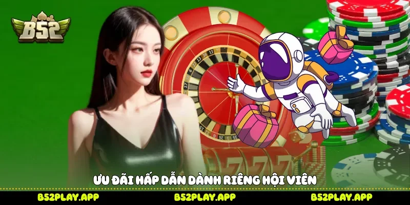 Ưu đãi hấp dẫn dành riêng hội viên